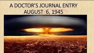 A DOCTORS JOURNAL ENTRY AUGUST 6,1945