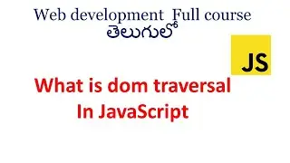 DOM traversal  in JavaScript |DOM  in JavaScript | DOM manipulation in JavaScript  | JavaScript dom