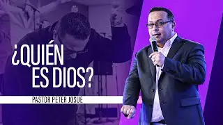 ¿Quién es Dios? - Pastor Peter Josue