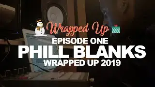 WRAPPED UP 2019 EPISODE ONE (PHILL BLANKS) (ABELTON CHRISTMAS BEATS)