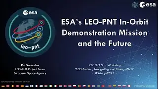 Rui Sarnadas- Talk Title: ESA’s LEO-PNT In Orbit Demonstration Mission and the Future