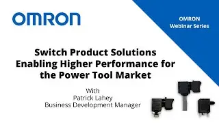 Webinar | Switch Product Solutions Enabling Higher Performance for the Power Tool Market