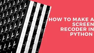 how to make a  screen recoder in python