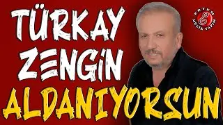 Türkay Zengin-Aldanıyorsun