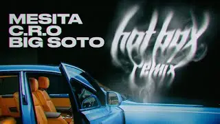 MESITA FT. C.R.O & BIG SOTO - HOT BOX REMIX