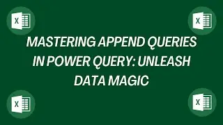 Mastering Append Queries in Power Query: Unleash Data Magic