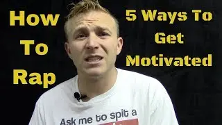 How To Rap: 5 Ways To Motivate Yourself