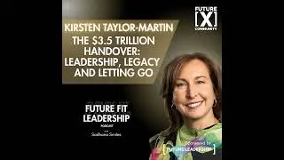 The $3.5 Trillion Handover - Leadership, Legacy and Letting Go with Kirsten Taylor Martin