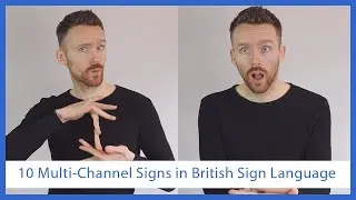 10 Examples of Multi-Channel Signs in BSL (British Sign Language)