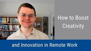 #255: How to Boost Creativity and Innovation in Remote Work