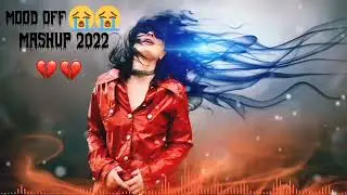 mood off💔 mashup -2022 || Broken heart song mashup || HMS