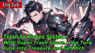 Trash to Riches System:With Super Trash Space,I Can Turn Junk into Treasure and Get Rich【1 of 2】