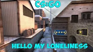 CS:GO - Hello My Loneliness
