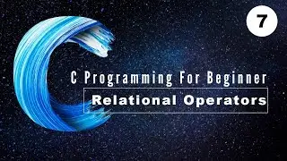 Relational Operators | C programming For Beginner | 7 | Elkick