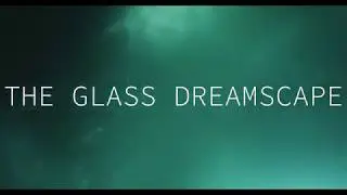 The Glass Dreamscape Teaser