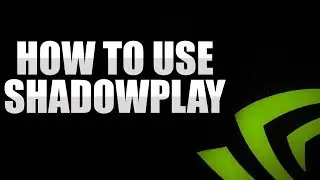 HOW TO USE SHADOWPLAY TO RECORD!