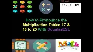 How to Pronounce the Multiplication Tables 17 & 18 to 25 With DouglasESL