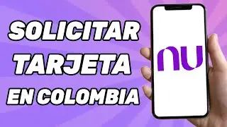 Como Solicitar la Tarjeta NU en Colombia 2024