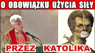 O OBOWIĄZKU UŻYCIA SIŁY PRZEZ KATOLIKA - ks. prof. Koczwara