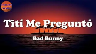 🎵 Bad Bunny - Tití Me Preguntó (Letras\Lyric)