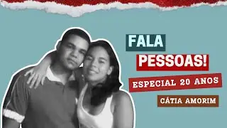 FALA PESSOAS | ESPECIAL 20 ANOS DE NAMORO  - com CÁTIA AMORIM #001