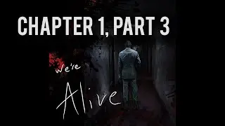We're Alive | Chapter 1, Part 3 | 