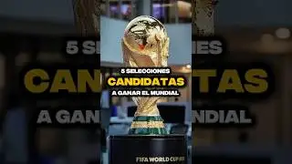 5 Selecciones Candidatas a Ganar El Próximo Mundial 🔥