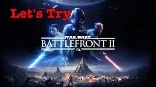 Let's Try Star Wars: Battlefront 2 Beta