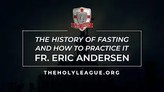 The History of Fasting and How to Practice It with Fr. Eric Andersen