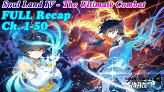 Soul Land IV: The Ultimate Combat — FULL Recap Ch. 1–50 | 11 HOURS Explained!