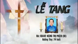 Lễ Tang I Bà Isave Đặng Thị Phận