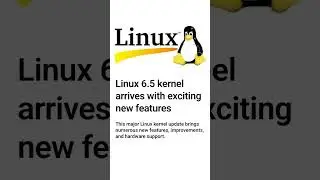 Linux 6.5 kernel arrives with exciting new features 