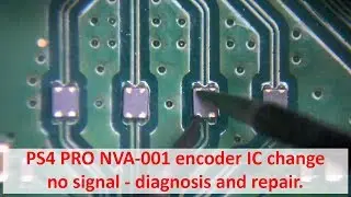 PS4 PRO HDMI Encoder IC change no signal - diagnosis and repair. NVA-001 (applies to all boards)