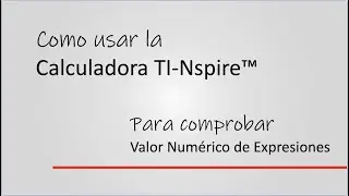 Cómo usar la calculadora TI-Nspire para comprobar el valor numérico de expresiones algebraicas