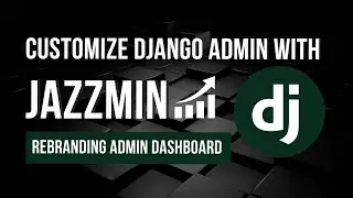 How to Customize the Django Admin Dashboard using Jazzmin in 2025