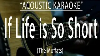 If life is so short - The Moffats (Acoustic karaoke)