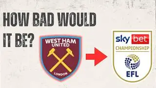 How big of a disaster would relegation be for West Ham?