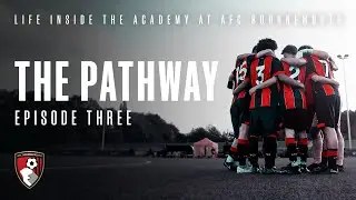 The Pathway: Episode Three | AFC Bournemouth Academy Documentary
