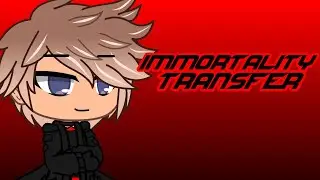 Immortality Transfer | Gacha Club