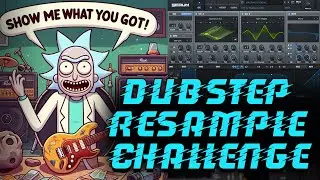 DUBSTEP RESAMPLE CHALLENGE "SHOW ME WHAT YOU GOT!"
