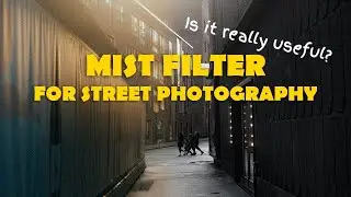 Mist Filter for Street Photography. A comparison video.
