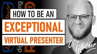 How to be an exceptional virtual presenter - with Oli Gardner from Be the Keynote