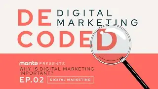 Why is Digital Marketing Important? (Episode 2 of Digital Marketing: Decoded with Manta)