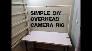 Simple DIY Overhead Camera Rig