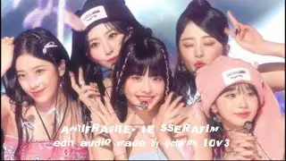*•.LE SSERAFIM - Antifragile Edit Audio!.•*