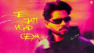 Je Jatt Vigad Geya (Official Song) Arjan Dhillon | Mxrci | Latest Punjabi Songs 2024