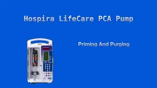 Setting Up A Hospira Lifecare PCA Pump - Priming And Purging