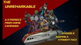 The Unremarkable Episode 008 - A Five Parsecs From Home Narrative Campaign