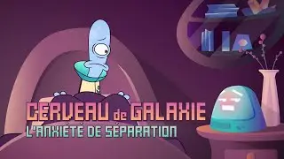Cerveau de galaxie | Épisode 4 | Anxiété de séparation
