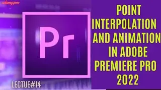 Point Interpolation and Animation in Adobe Premiere Pro 2022| Lecture 14 🎬🔄